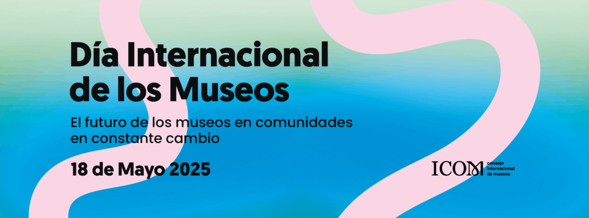 18 de mayo, Día Internacional de los Museos 2025